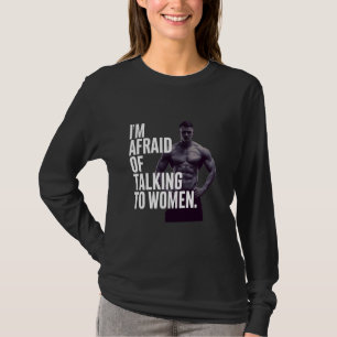T-shirt Drôle J'Ai Peur De Parler Aux Femmes Drôle Mème