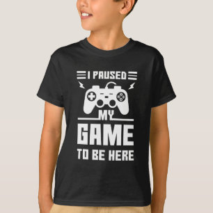 T-shirt Drôle J'Ai Suspendu Mon Jeu Pour Être Ici Imprimer