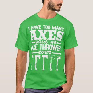 T-shirt Drôle J'Ai Trop D'Axes Ax Jetant Des Citations Cla