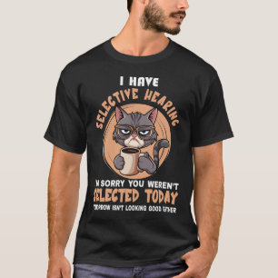 T-shirt Drôle, j'ai une ouïe sélective, vous n'avez pas ét