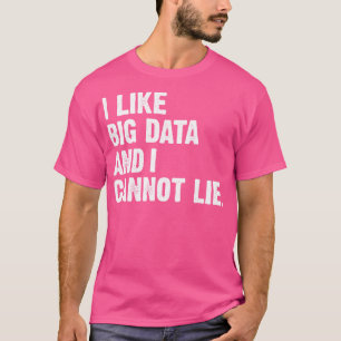 T-shirt Drôle J'Aime Big Data Et Je Ne Peux Pas Mentir Dat
