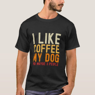 T-shirt Drôle J'Aime Café Mon Chien Et Peut-Être 3 Personn
