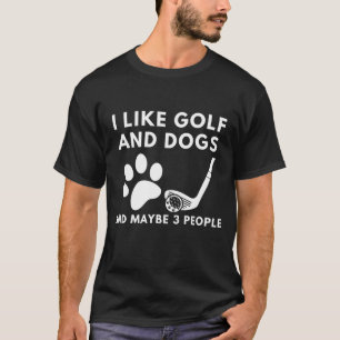 T-shirt Drôle J'Aime Golf Et Chiens Et Peut-Être 3 Personn
