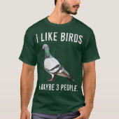 T-shirt Drôle J'Aime Les Oiseaux De Pigeon Et Peut-Être 3  (Devant)