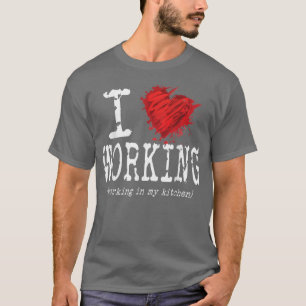 T-shirt Drôle J'Aime Travailler Dans Ma Cuisine, Drôle De 