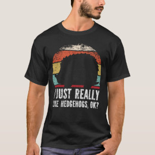 T-shirt Drôle J'Aime Vraiment Les Hérisons D'Accord ?