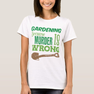 T-shirt Drôle Jardinage Parce Que Le Meurtre Est Une Mauva