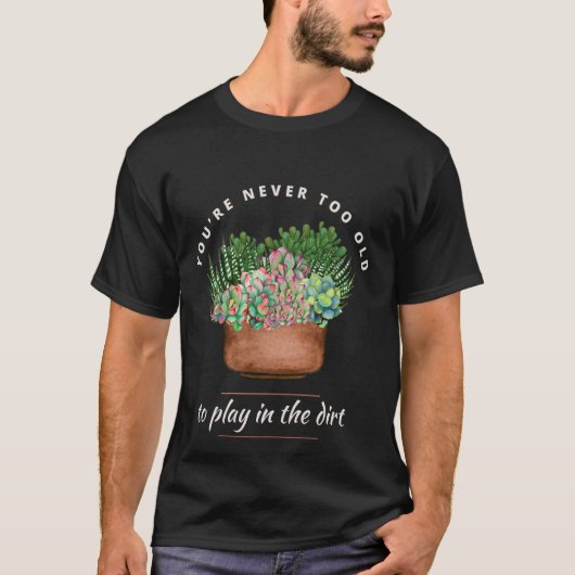 T-shirt Drôle Jardinage Vous n'êtes jamais trop vieux pour (Devant)