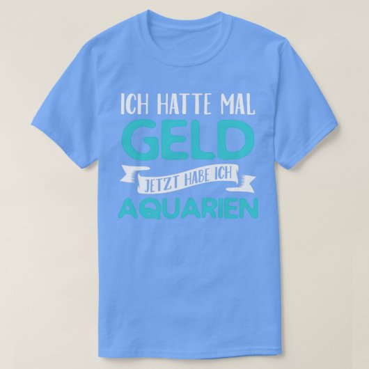 T-shirt Drôle, j'avais de l'argent maintenant j'ai des aqu (Design devant)