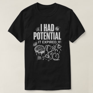 T-shirt Drôle J'avais du Potentiel Il a Expiré Unisexe