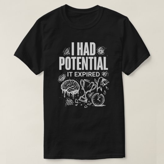 T-shirt Drôle J'avais du Potentiel Il a Expiré Unisexe (Design devant)