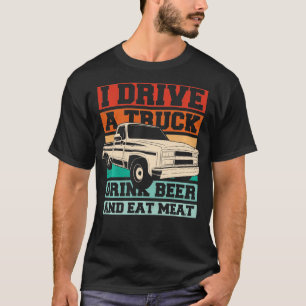 T-shirt Drôle Je conduis un Camion Boire Bière Manger de l