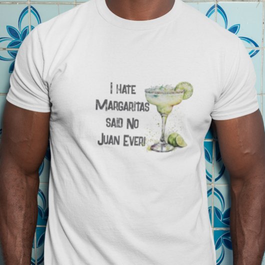 T-shirt Drôle Je déteste Margaritas dit Non Juan Jamais