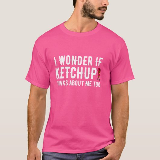 T-shirt Drôle Je Me Demande Si Ketchup Pense À Moi Aussi (Devant)