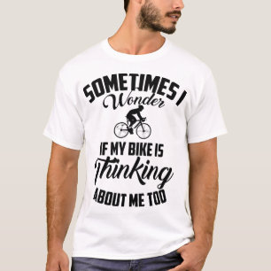 T-shirt Drôle Je Me Demande Si Mon Vélo Est En Train De Pe
