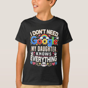 T-shirt Drôle je n'ai pas besoin de Google, ma fille conna