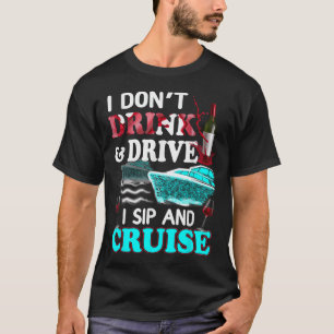 T-shirt Drôle je ne bois pas et conduire I Sip and Cruise