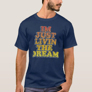 T-shirt Drôle Je ne fais que vivre le rêve