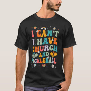 T-shirt Drôle je ne peux pas avoir Eglise et Pickleball Ar