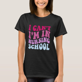 T-shirt Drôle Je ne peux pas Je suis à l'école d'infirmièr