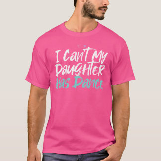 T-shirt Drôle je ne peux pas ma fille a danse disant sarca