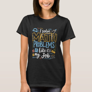T-shirt Drôle Je Résous Des Problèmes De Math Comme Si C'é