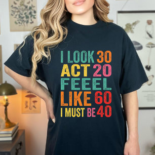 T-shirt Drôle Je ressemble à 30 ans, j'agis comme si j'ava
