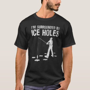 T-shirt Drôle Je suis entouré par Ice Hole Ice Fishing Ent