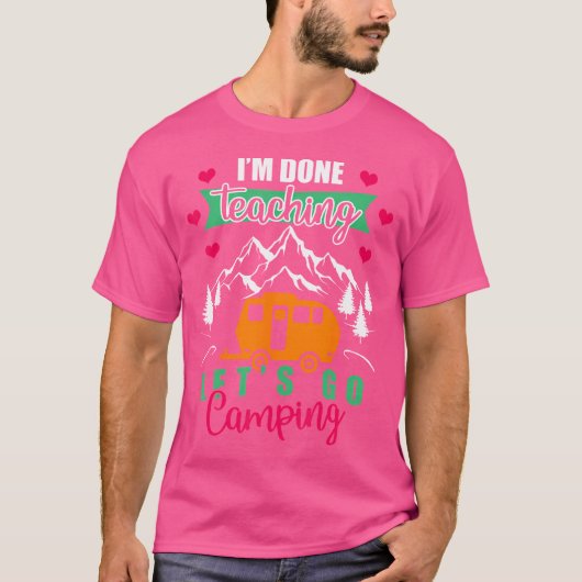 T-shirt Drôle Je Suis Fini Enseigner Allons Camping Je Sui (Devant)