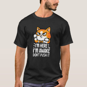 T-shirt Drôle Je suis ici Je suis éveillé Ne poussez pas Ç