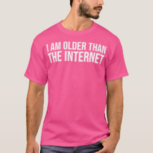 T-shirt Drôle, je suis plus âgé qu'Internet