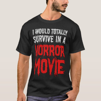 T-shirt Drôle, je survivrais totalement dans un film d'hor