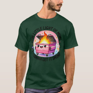 T-shirt Drôle Je vais laisser briller Feu de poubelle Unis