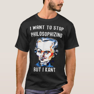 T-shirt Drôle Je veux arrêter de philosopher mais je ne pe