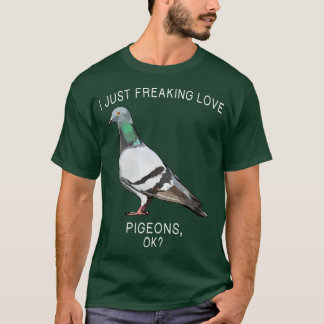T-shirt Drôle je viens de freaking Love Pigeon Ok Bird