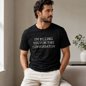 T-shirt Drôle, je vous facture cette conversation