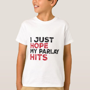 T-shirt Drôle, j'espère juste que mon pari combiné est gag