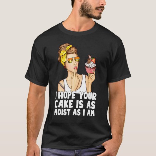 T-shirt Drôle J'Espère Que Votre Gâteau Est Aussi Humide Q (Devant)