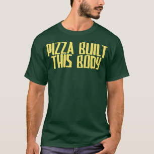 T-shirt Drôle Joke Sarcastic Pizza construit ce corps