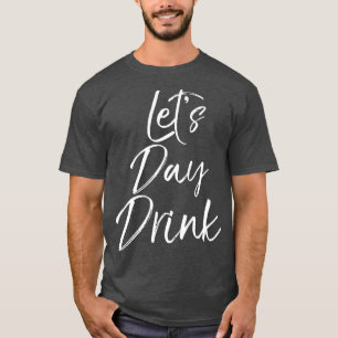 T-shirt Drôle Jour Boire Citation Fête Weekend Cadeaux L