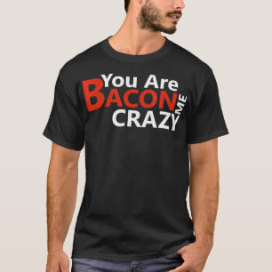T-shirt Drôle Keto Diet Cadeau Vous Me Rendre Fou Bacon