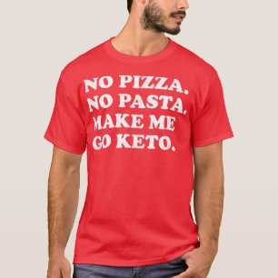 T-shirt Drôle Keto Diet No Pizza No Pasta Make Me Go Keto