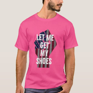 T-shirt Drôle Laisse-Moi Me Faire Chercher Mes Chaussures