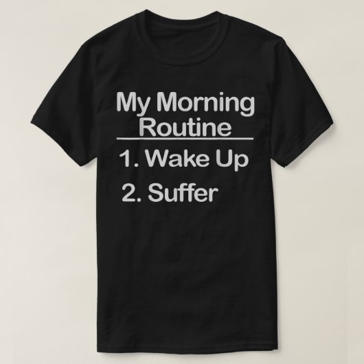 T-shirt Drôle ma routine matinale souffre (Design devant)