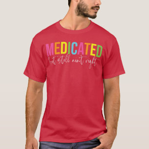 T-shirt Drôle Médicamenté Mais Toujours Pas Correct Humour