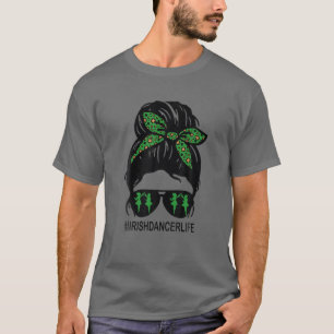 T-shirt Drôle Messy Hair Bun Irish Dancer Life St patrick