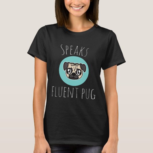 T-shirt Drôle mignon Parle Fluent Carlin Chien Amp Chiot C (Devant)