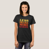 T-shirt Drôle Moins de Drame Plus de Karaté (Devant entier)