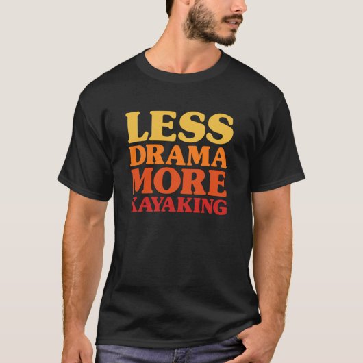 T-shirt Drôle Moins de Drame Plus de Kayak (Devant)