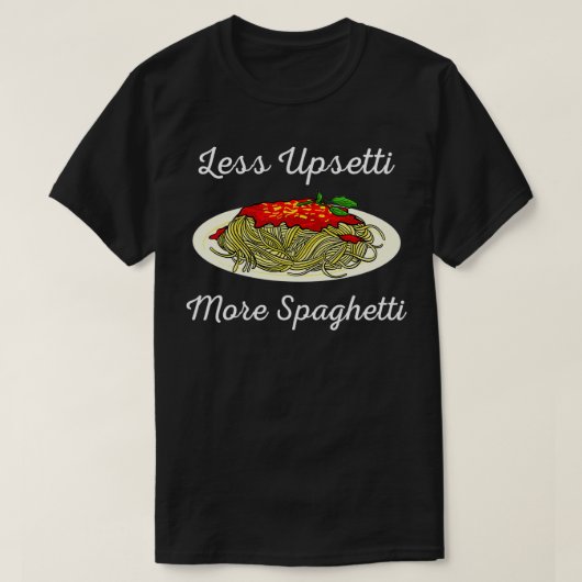 T-shirt Drôle Moins de Upsetti Plus de Cadeau de Spaghetti (Design devant)